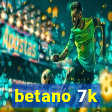 betano 7k